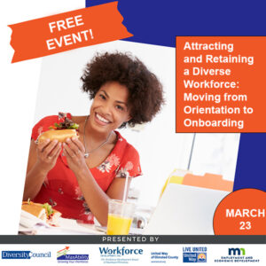 A woman smiling at the camera with a laptop computer and files on a desk in front of her. She is eating lunch at work. The text reads: Attracting and retaining a diverse workforce. The March 23rd event is on Moving from Orientation to Onboarding. Click on the link to register or go to https://bit.ly/LunchNLearnFlyer